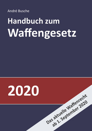 Buchcover Handbuch zum Waffengesetz 2020 | André Busche | EAN 9783940723987 | ISBN 3-940723-98-3 | ISBN 978-3-940723-98-7