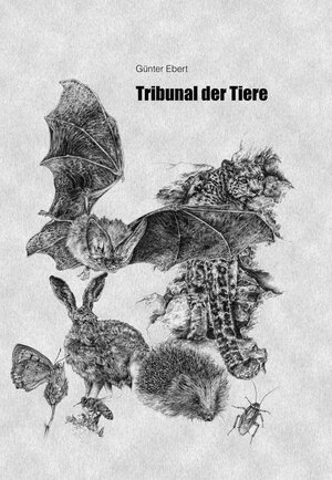 Buchcover Tribunal der Tiere | Günter Ebert | EAN 9783940732538 | ISBN 3-940732-53-2 | ISBN 978-3-940732-53-8