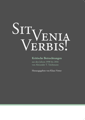 Buchcover Sit venia verbis! | Alexander T. Teichmann | EAN 9783940732545 | ISBN 3-940732-54-0 | ISBN 978-3-940732-54-5