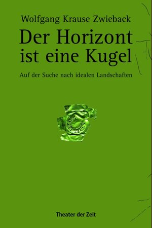 Buchcover Der Horizont ist eine Kugel | Wolfgang Krause Zwieback | EAN 9783940737113 | ISBN 3-940737-11-9 | ISBN 978-3-940737-11-3