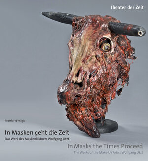 Buchcover In Masken geht die Zeit - Das Werk des Maskenbildners Wolfgang Utzt | Frank Hörnigk | EAN 9783940737809 | ISBN 3-940737-80-1 | ISBN 978-3-940737-80-9
