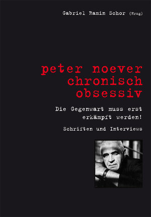 Buchcover Peter Noever. chronisch obsessiv - Die Gegenwart muss erst erkämpft werden!  | EAN 9783940748768 | ISBN 3-940748-76-5 | ISBN 978-3-940748-76-8