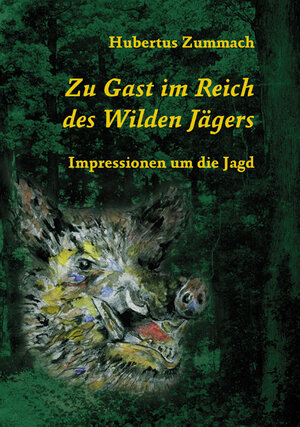 Buchcover Zu Gast im Reich des Wilden Jägers | Hubertus Zummach | EAN 9783940751096 | ISBN 3-940751-09-X | ISBN 978-3-940751-09-6
