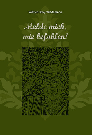 Buchcover Melde mich, wie befohlen! | Wilfried Wiedemann | EAN 9783940751775 | ISBN 3-940751-77-4 | ISBN 978-3-940751-77-5