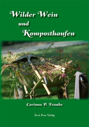 Buchcover Wilder Wein und Komposthaufen | Corinna P. Franke | EAN 9783940754516 | ISBN 3-940754-51-X | ISBN 978-3-940754-51-6
