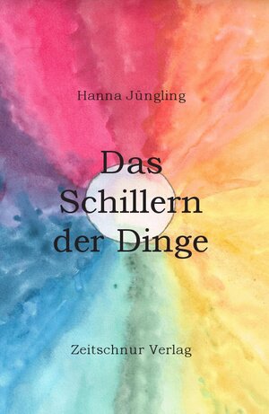 Buchcover Das Schillern der Dinge | Hanna Jüngling | EAN 9783940764218 | ISBN 3-940764-21-3 | ISBN 978-3-940764-21-8