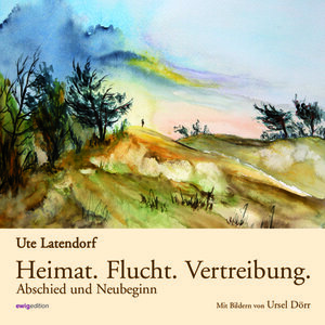 Buchcover Heimat. Flucht. Vertreibung. | Ute Latendorf | EAN 9783940765345 | ISBN 3-940765-34-1 | ISBN 978-3-940765-34-5