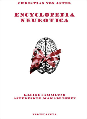 Buchcover Encyclopedia neurotica | Christian von Aster | EAN 9783940767837 | ISBN 3-940767-83-2 | ISBN 978-3-940767-83-7