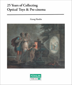 Buchcover 25 Years of Collecting Optical Toys & Pre-cinema | Georg Füsslin | EAN 9783940769015 | ISBN 3-940769-01-0 | ISBN 978-3-940769-01-5