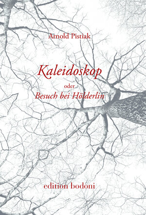 Buchcover Kaleidoskop oder Besuch bei Hölderlin | Arnold Pistiak | EAN 9783940781925 | ISBN 3-940781-92-4 | ISBN 978-3-940781-92-5