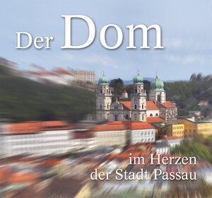 Buchcover Der Dom im Herzen der Stadt Passau  | EAN 9783940782007 | ISBN 3-940782-00-9 | ISBN 978-3-940782-00-7