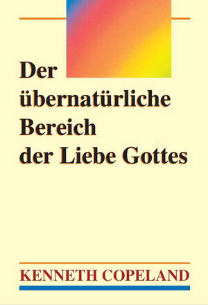 Buchcover Der übernatürliche Bereich der Liebe Gottes | Kenneth Copeland | EAN 9783940794031 | ISBN 3-940794-03-1 | ISBN 978-3-940794-03-1