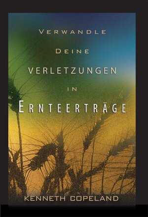 Buchcover Verwandle deine Verletzungen in Ernteerträge | Kenneth Copeland | EAN 9783940794260 | ISBN 3-940794-26-0 | ISBN 978-3-940794-26-0