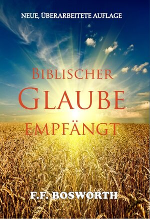 Buchcover Biblischer Glaube empfängt | F.F. Bosworth | EAN 9783940794505 | ISBN 3-940794-50-3 | ISBN 978-3-940794-50-5