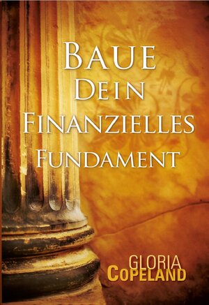 Buchcover Baue dein finanzielles Fundament | Gloria Copeland | EAN 9783940794574 | ISBN 3-940794-57-0 | ISBN 978-3-940794-57-4