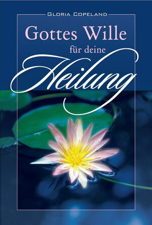 Buchcover Gottes Wille für deine Heilung | Gloria Copeland | EAN 9783940794710 | ISBN 3-940794-71-6 | ISBN 978-3-940794-71-0