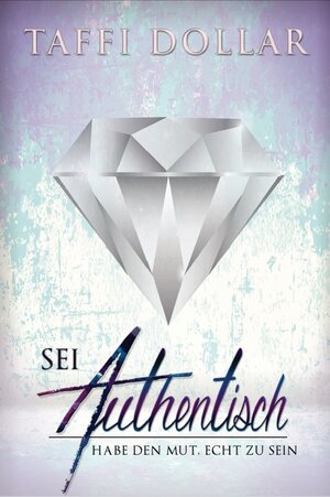 Buchcover Sei Authentisch | Taffi Dollar | EAN 9783940794925 | ISBN 3-940794-92-9 | ISBN 978-3-940794-92-5