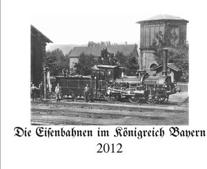 Buchcover Die Eisenbahnen im Königreich Bayern 2012 | Jürgen Pepke | EAN 9783940798046 | ISBN 3-940798-04-5 | ISBN 978-3-940798-04-6