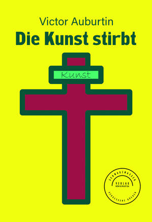 Buchcover Die Kunst stirbt | Victor Auburtin | EAN 9783940800978 | ISBN 3-940800-97-X | ISBN 978-3-940800-97-8
