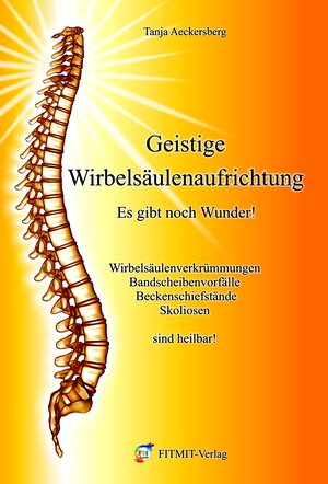 Buchcover Geistige Wirbelsäulenaufrichtung - Es gibt noch Wunder! | Tanja Aeckersberg | EAN 9783940832368 | ISBN 3-940832-36-7 | ISBN 978-3-940832-36-8