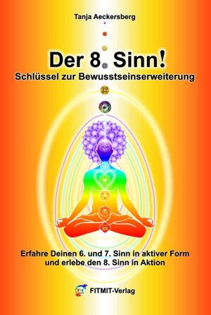 Buchcover Der 8. Sinn - Schlüssel zur Bewußtseinserweiterung und Selbstheilung! | Tanja Aeckersberg | EAN 9783940832535 | ISBN 3-940832-53-7 | ISBN 978-3-940832-53-5