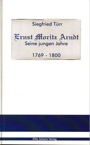 Buchcover Ernst Moritz Arndt - Seine jungen Jahre - 1769 - 1800 | Siegfried Türr | EAN 9783940844217 | ISBN 3-940844-21-7 | ISBN 978-3-940844-21-7