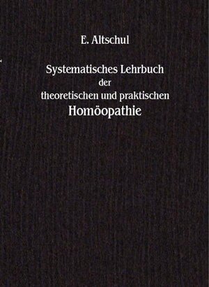 Buchcover Systematisches Lehrbuch der theoretischen und praktischen Homöopathie | Elias Altschul | EAN 9783940848048 | ISBN 3-940848-04-2 | ISBN 978-3-940848-04-8