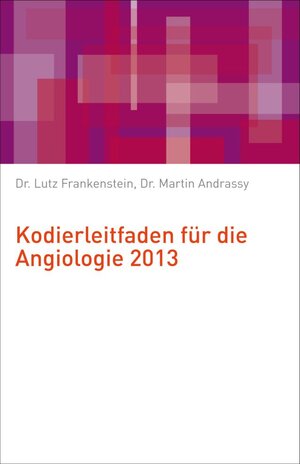 Buchcover Kodierleitfaden für die Angiologie 2013 | Martin Andrassy | EAN 9783940854414 | ISBN 3-940854-41-7 | ISBN 978-3-940854-41-4