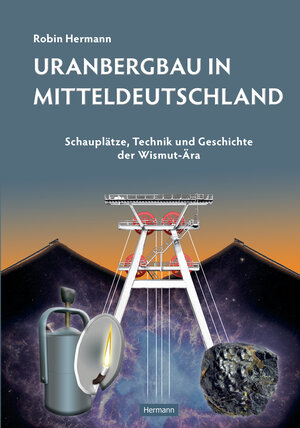 Buchcover Uranbergbau in Mitteldeutschland | Robin Hermann | EAN 9783940860231 | ISBN 3-940860-23-9 | ISBN 978-3-940860-23-1