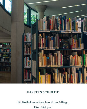 Buchcover Bibliotheken erforschen ihren Alltag - Ein Plädoyer | Karsten Schuldt | EAN 9783940862938 | ISBN 3-940862-93-2 | ISBN 978-3-940862-93-8