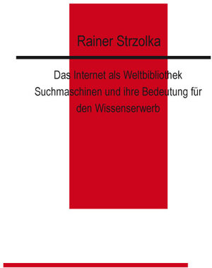 Buchcover Das Internet als Weltbibliothek | Rainer Strzolka | EAN 9783940862990 | ISBN 3-940862-99-1 | ISBN 978-3-940862-99-0