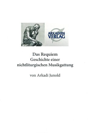 Buchcover Das Requiem, Geschichte einer nonliturgischen Gattung | Arkadi Junold | EAN 9783940863133 | ISBN 3-940863-13-0 | ISBN 978-3-940863-13-3