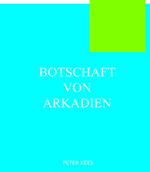 Buchcover Botschaften von Arkadien | Peter Kees | EAN 9783940863843 | ISBN 3-940863-84-X | ISBN 978-3-940863-84-3