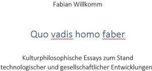 Buchcover Quo Vadis Homo Faber | Fabian Willkomm | EAN 9783940863904 | ISBN 3-940863-90-4 | ISBN 978-3-940863-90-4