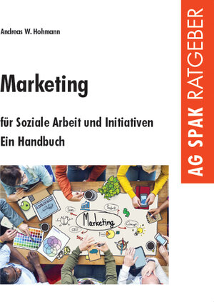 Buchcover Marketing für Soziale Arbeit und Initiativen | Andreas W. Hohmann | EAN 9783940865441 | ISBN 3-940865-44-3 | ISBN 978-3-940865-44-1