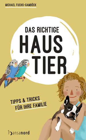 Buchcover Das richtige Haustier | Michael Fuchs-Gamböck | EAN 9783940873699 | ISBN 3-940873-69-1 | ISBN 978-3-940873-69-9