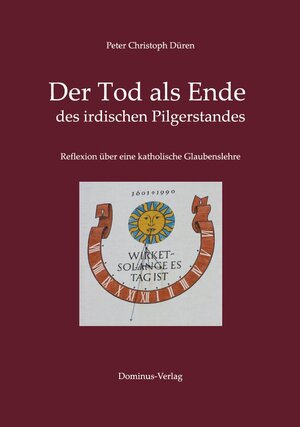 Buchcover Der Tod als Ende des irdischen Pilgerstandes | Peter Christoph Düren | EAN 9783940879509 | ISBN 3-940879-50-9 | ISBN 978-3-940879-50-9