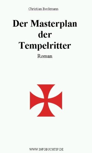 Buchcover Der Masterplan der Tempelritter | Christian Beckmann | EAN 9783940894076 | ISBN 3-940894-07-9 | ISBN 978-3-940894-07-6