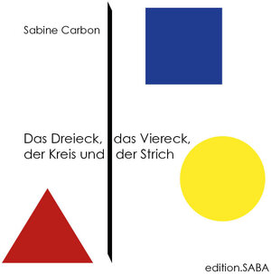 Buchcover Das Dreieck, das Viereck, der Kreis und der Strich | Sabine Carbon | EAN 9783940909060 | ISBN 3-940909-06-8 | ISBN 978-3-940909-06-0