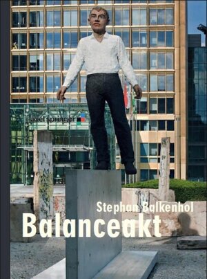 Buchcover Stephan Balkenhol: Balanceakt | Kai Diekmann | EAN 9783940953179 | ISBN 3-940953-17-2 | ISBN 978-3-940953-17-9