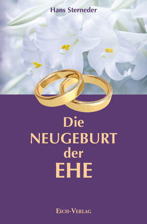 Buchcover Die Neugeburt der Ehe | Hans Sterneder | EAN 9783940964540 | ISBN 3-940964-54-9 | ISBN 978-3-940964-54-0