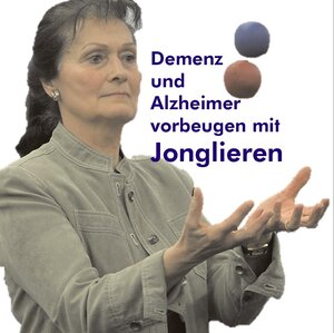 Buchcover Demenz und Alzheimer vorbeugen mit Jonglieren | Stephan Ehlers | EAN 9783940965554 | ISBN 3-940965-55-3 | ISBN 978-3-940965-55-4