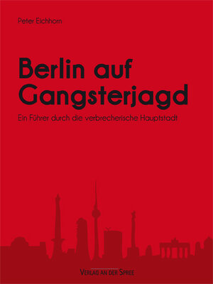 Buchcover Berlin auf Gangsterjagd | Peter Eichhorn | EAN 9783940977038 | ISBN 3-940977-03-9 | ISBN 978-3-940977-03-8