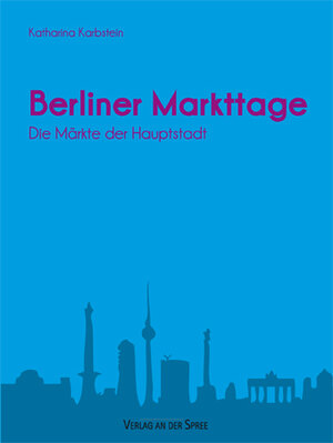 Buchcover Berliner Markttage | Katharina Karbstein | EAN 9783940977045 | ISBN 3-940977-04-7 | ISBN 978-3-940977-04-5