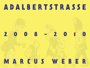 Buchcover Marcus Weber – Adalbertstrasse 2008–2010 | Marcus Weber | EAN 9783940999436 | ISBN 3-940999-43-1 | ISBN 978-3-940999-43-6