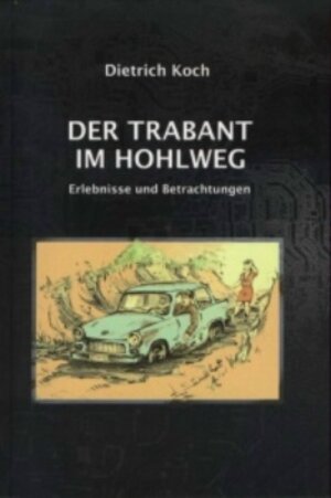 Buchcover Der Trabant im Hohlweg | Dietrich Koch | EAN 9783941024069 | ISBN 3-941024-06-X | ISBN 978-3-941024-06-9