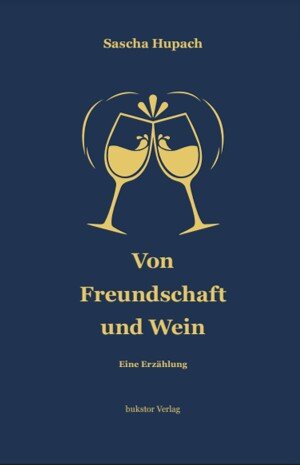Buchcover Von Freundschaft und Wein | Sascha Hupach | EAN 9783941102057 | ISBN 3-941102-05-2 | ISBN 978-3-941102-05-7