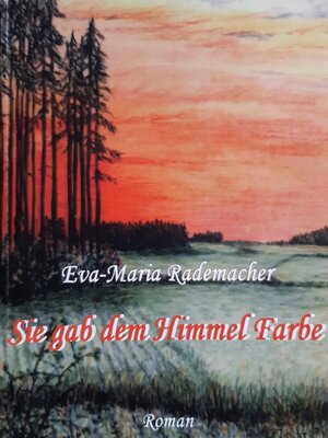 Buchcover Sie gab dem Himmel Farbe | Eva M Rademacher | EAN 9783941104013 | ISBN 3-941104-01-2 | ISBN 978-3-941104-01-3
