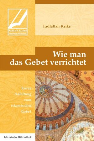 Buchcover Wie man das Gebet verrichtet | Fadlallah Ksiks | EAN 9783941111004 | ISBN 3-941111-00-0 | ISBN 978-3-941111-00-4