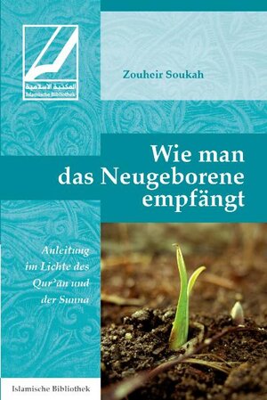 Buchcover Wie man das Neugeborene empfängt | Zouheir Soukah | EAN 9783941111103 | ISBN 3-941111-10-8 | ISBN 978-3-941111-10-3